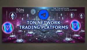 Read more about the article The Ton Network and Finding The Right Trading Platform